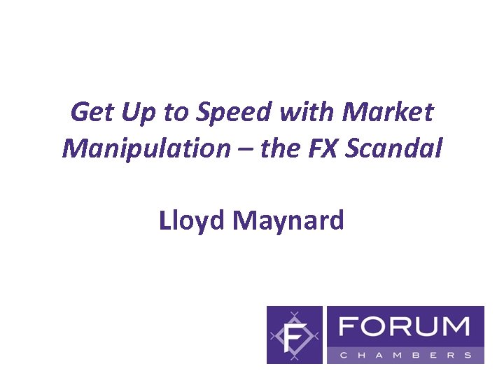 Get Up to Speed with Market Manipulation – the FX Scandal Lloyd Maynard 