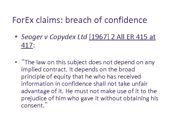 For. Ex claims: breach of confidence • Seager v Copydex Ltd [1967] 2 All