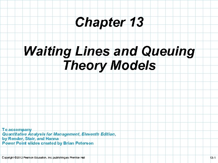 Chapter 13 Waiting Lines and Queuing Theory Models To accompany Quantitative Analysis for Management,