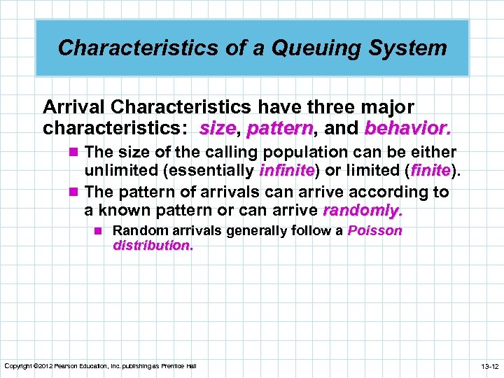 Characteristics of a Queuing System Arrival Characteristics have three major characteristics: size, pattern, and
