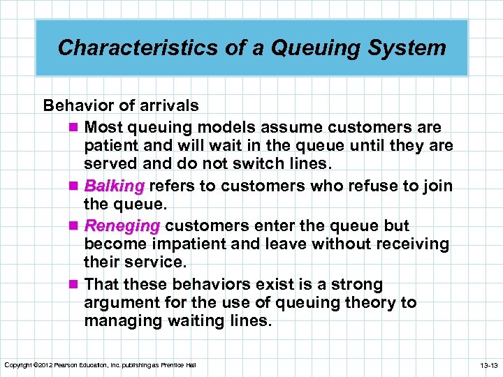 Characteristics of a Queuing System Behavior of arrivals n Most queuing models assume customers