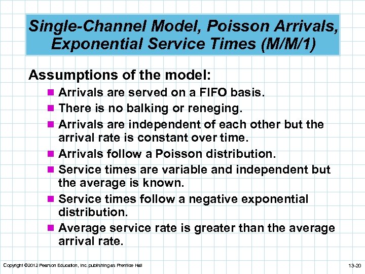 Single-Channel Model, Poisson Arrivals, Exponential Service Times (M/M/1) Assumptions of the model: n Arrivals
