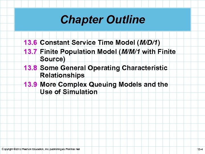 Chapter Outline 13. 6 Constant Service Time Model (M/D/1) 13. 7 Finite Population Model