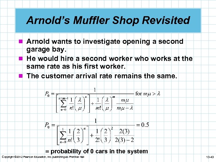 Arnold’s Muffler Shop Revisited n Arnold wants to investigate opening a second garage bay.