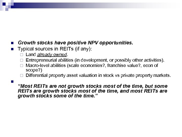 n n Growth stocks have positive NPV opportunities. Typical sources in REITs (if any):