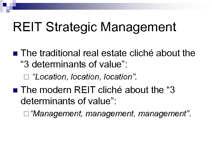 REIT Strategic Management n The traditional real estate cliché about the “ 3 determinants