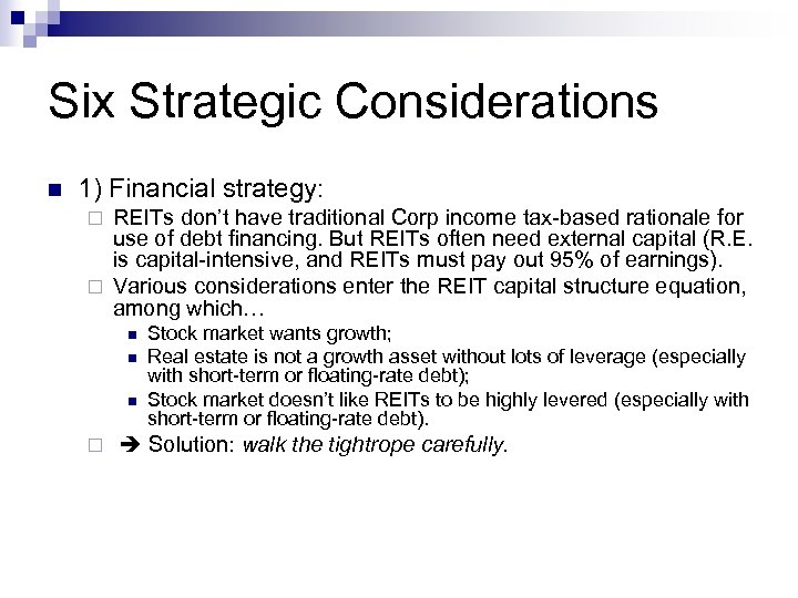 Six Strategic Considerations n 1) Financial strategy: REITs don’t have traditional Corp income tax-based