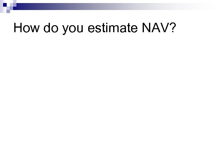 How do you estimate NAV? 