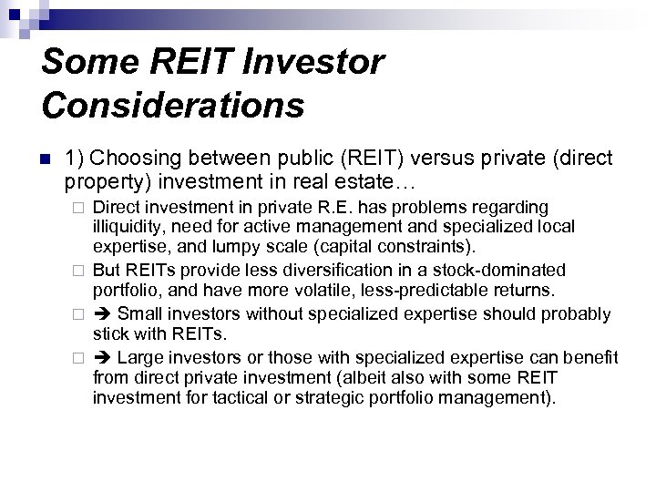 Some REIT Investor Considerations n 1) Choosing between public (REIT) versus private (direct property)