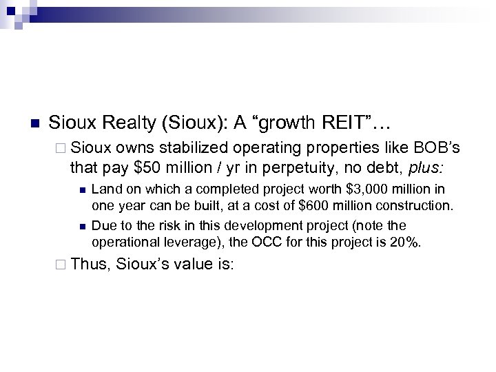 n Sioux Realty (Sioux): A “growth REIT”… ¨ Sioux owns stabilized operating properties like