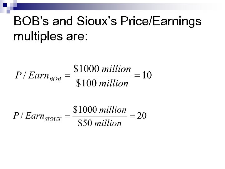 BOB’s and Sioux’s Price/Earnings multiples are: 