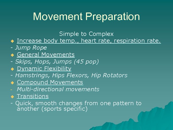 Movement Preparation Simple to Complex u Increase body temp. , heart rate, respiration rate.