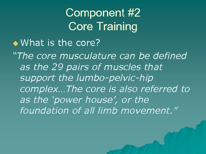 Component #2 Core Training u What is the core? “The core musculature can be