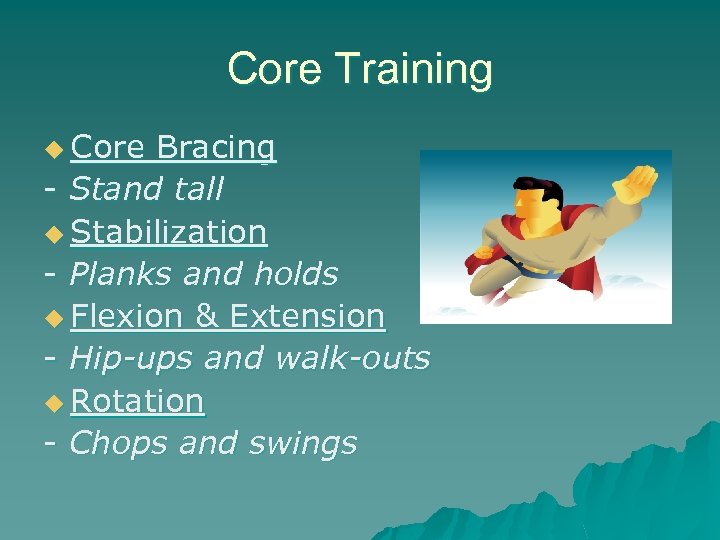 Core Training u Core Bracing - Stand tall u Stabilization - Planks and holds