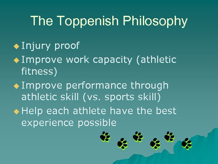 The Toppenish Philosophy u Injury proof u Improve work capacity (athletic fitness) u Improve