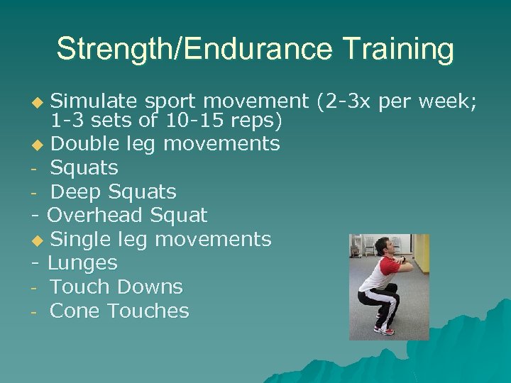 Strength/Endurance Training Simulate sport movement (2 -3 x per week; 1 -3 sets of