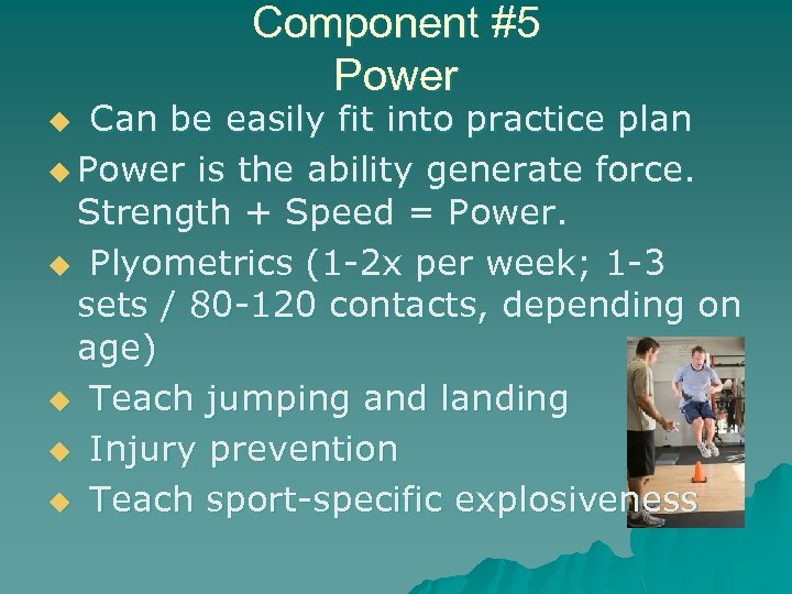 Component #5 Power Can be easily fit into practice plan u Power is the