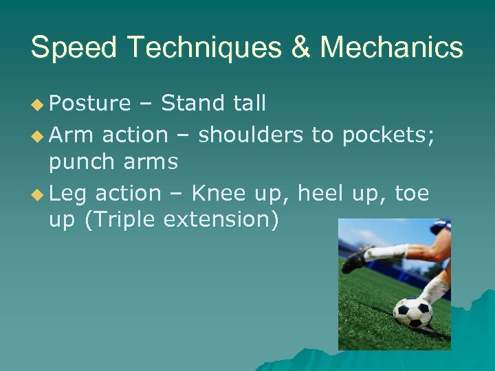 Speed Techniques & Mechanics u Posture – Stand tall u Arm action – shoulders