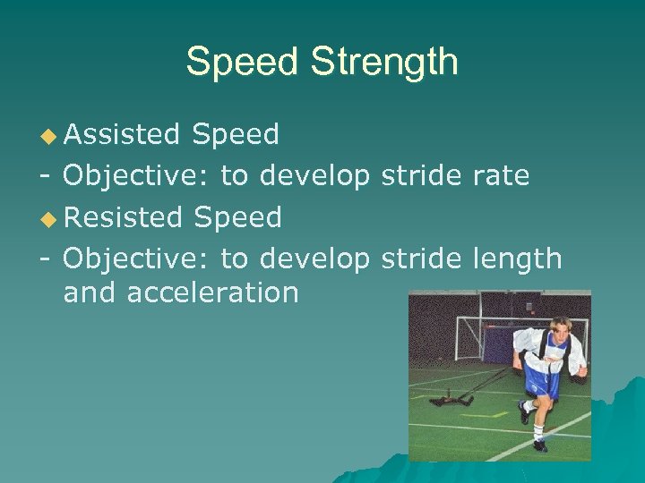 Speed Strength u Assisted Speed - Objective: to develop u Resisted Speed - Objective: