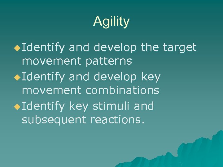 Agility u Identify and develop the target movement patterns u Identify and develop key