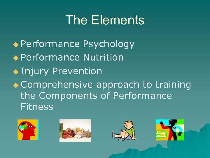 The Elements u Performance Psychology u Performance Nutrition u Injury Prevention u Comprehensive approach