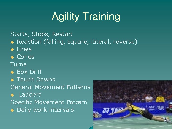 Agility Training Starts, Stops, Restart u Reaction (falling, square, lateral, reverse) u Lines u