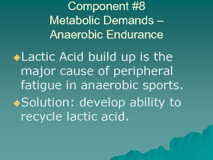 Component #8 Metabolic Demands – Anaerobic Endurance u. Lactic Acid build up is the