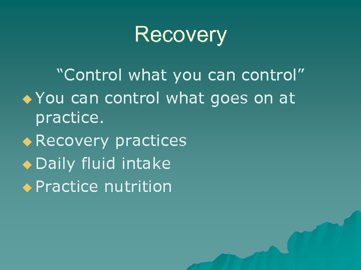 Recovery “Control what you can control” u You can control what goes on at