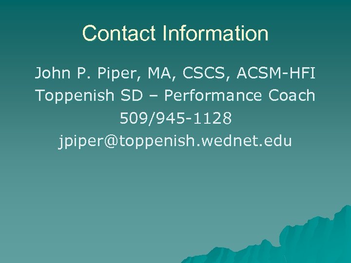 Contact Information John P. Piper, MA, CSCS, ACSM-HFI Toppenish SD – Performance Coach 509/945