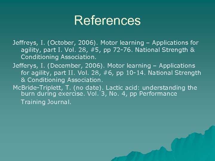 References Jeffreys, I. (October, 2006). Motor learning – Applications for agility, part I. Vol.