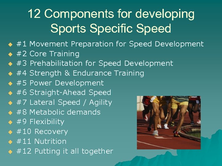 12 Components for developing Sports Specific Speed u u u #1 Movement Preparation for