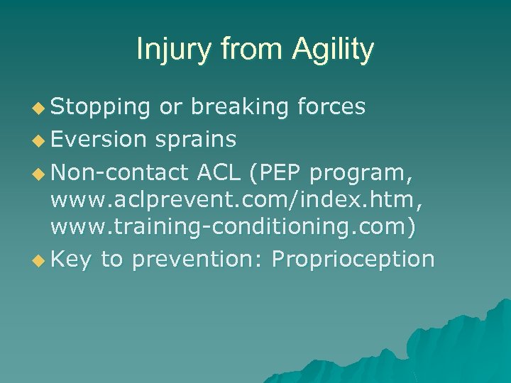 Injury from Agility u Stopping or breaking forces u Eversion sprains u Non-contact ACL