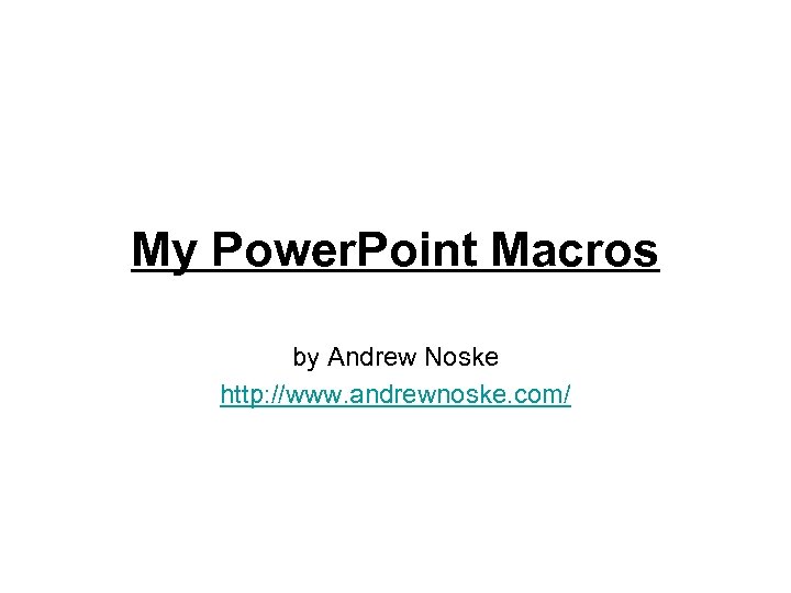 My Power. Point Macros by Andrew Noske http: //www. andrewnoske. com/ 