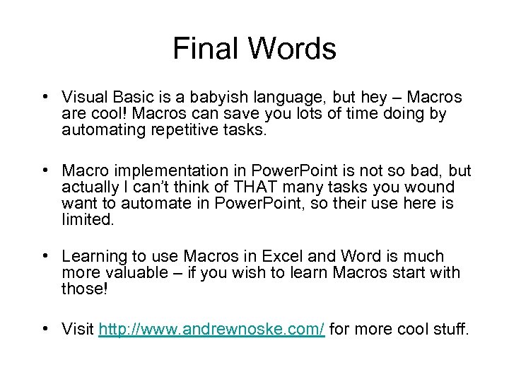 Final Words • Visual Basic is a babyish language, but hey – Macros are