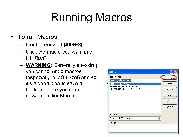 Running Macros • To run Macros: – If not already hit [Alt+F 8] –