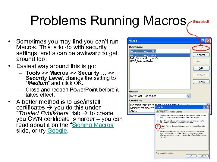 Problems Running Macros • Sometimes you may find you can’t run Macros. This is