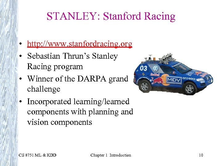 STANLEY: Stanford Racing • http: //www. stanfordracing. org • Sebastian Thrun’s Stanley Racing program