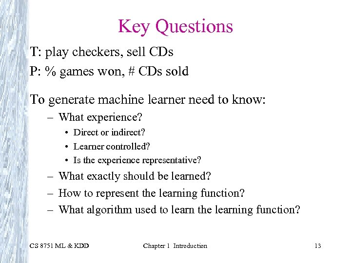 Key Questions T: play checkers, sell CDs P: % games won, # CDs sold