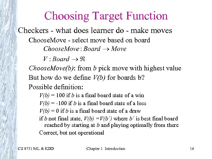 Choosing Target Function Checkers - what does learner do - make moves Choose. Move