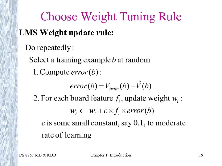 Choose Weight Tuning Rule LMS Weight update rule: CS 8751 ML & KDD Chapter