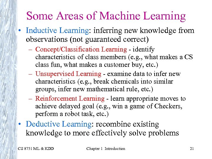 Some Areas of Machine Learning • Inductive Learning: inferring new knowledge from observations (not