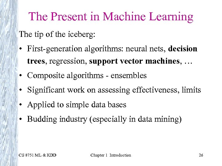 The Present in Machine Learning The tip of the iceberg: • First-generation algorithms: neural