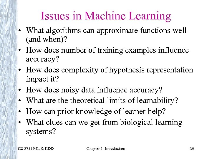 Issues in Machine Learning • What algorithms can approximate functions well (and when)? •