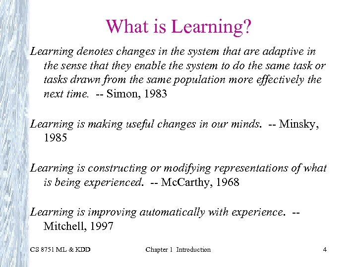 What is Learning? Learning denotes changes in the system that are adaptive in the