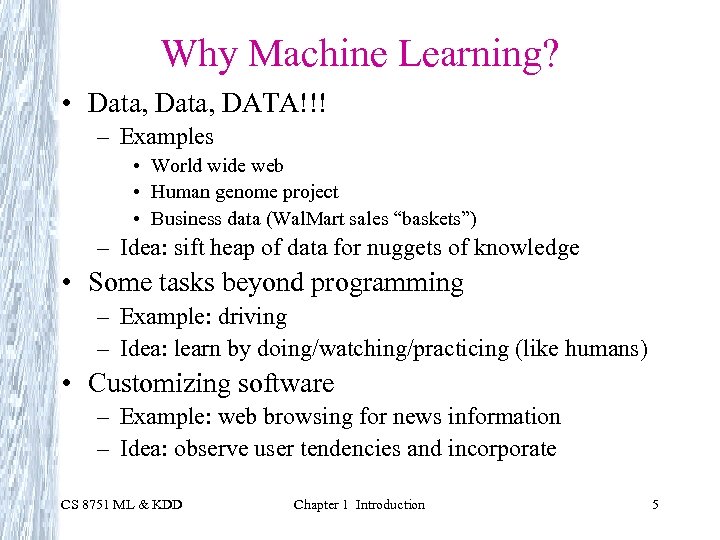 Why Machine Learning? • Data, DATA!!! – Examples • World wide web • Human