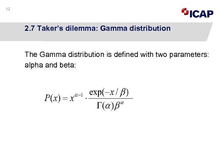 12 2. 7 Taker’s dilemma: Gamma distribution The Gamma distribution is defined with two
