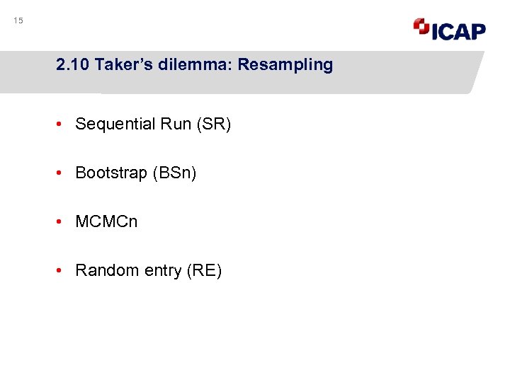 15 2. 10 Taker’s dilemma: Resampling • Sequential Run (SR) • Bootstrap (BSn) •