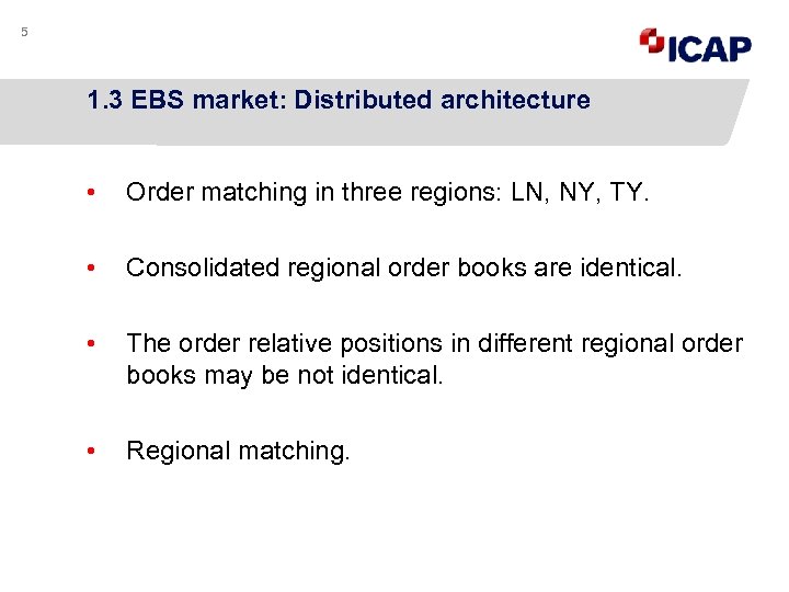 5 1. 3 EBS market: Distributed architecture • Order matching in three regions: LN,