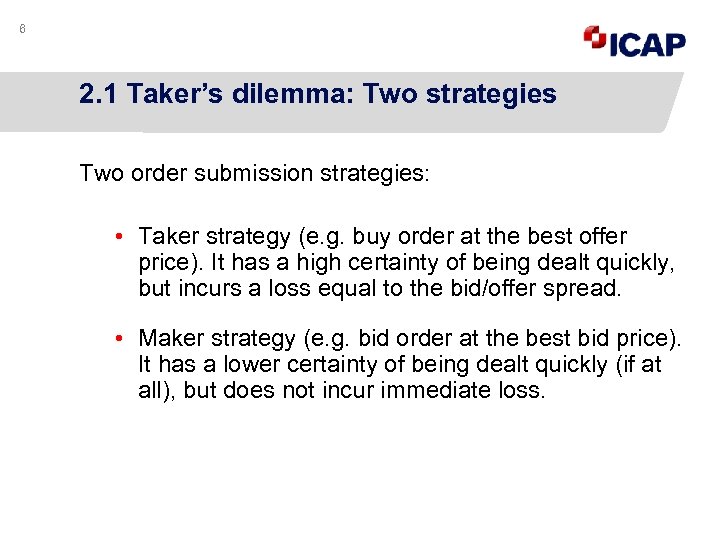 6 2. 1 Taker’s dilemma: Two strategies Two order submission strategies: • Taker strategy