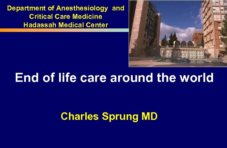 Department of Anesthesiology and Critical Care Medicine Hadassah Medical Center End of life care